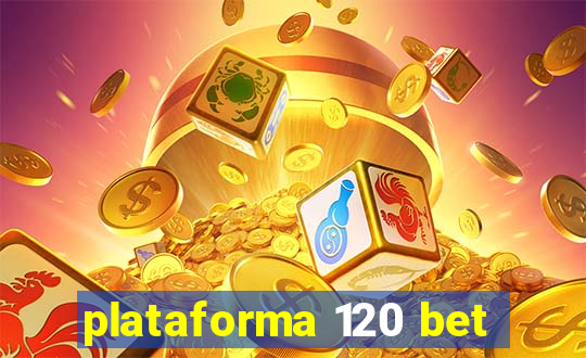 plataforma 120 bet